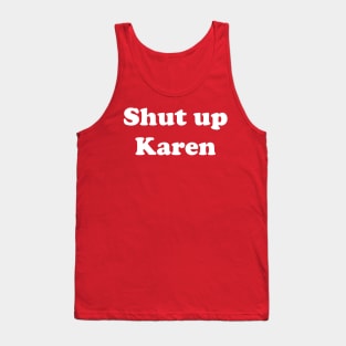 Shut up Karen Tank Top